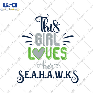 American Football, This Girl Loves Her Seahawks Diy Crafts Svg Files For Cricut, Silhouette Sublimation Files