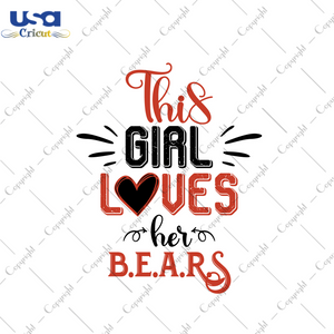 American Football, This Girl Loves Her Bears Diy Crafts Svg Files For Cricut, Silhouette Sublimation Files