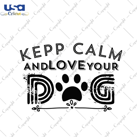 Valentines Day Gift, Keep Calm And Love Your Dog Diy Crafts Svg Files For Cricut, Silhouette Sublimation Files