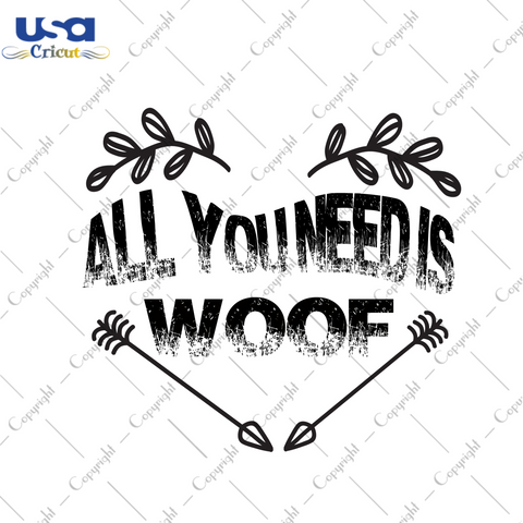 Valentines Day Gift, All You Need Is Woof Diy Crafts Svg Files For Cricut, Silhouette Sublimation Files