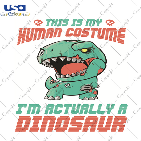 Halloween Gift, This Is My Human Costume Im Actually Dinosaur Diy Crafts Svg Files For Cricut, Silhouette Sublimation Files