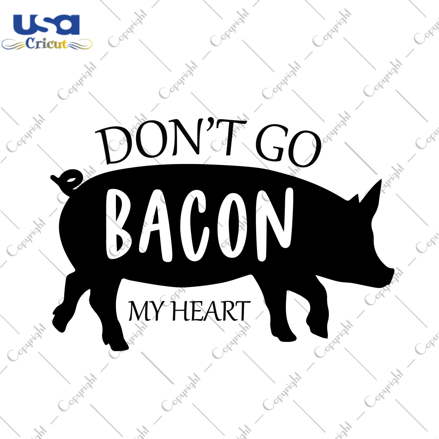 Farmhouse Quotes Gift, Dont Go Bacon My Heart Diy Crafts Svg Files For Cricut, Silhouette Sublimation Files