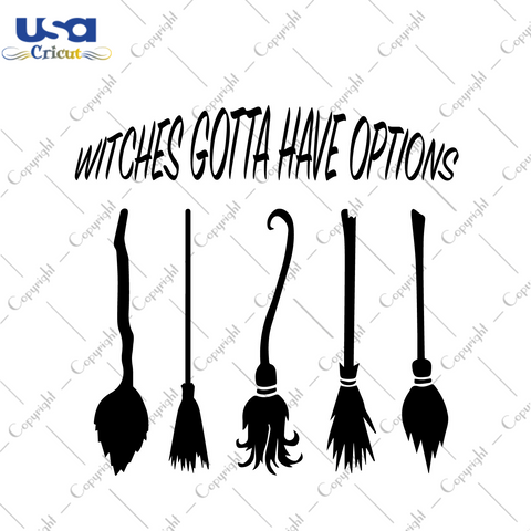 Halloween Decor, Witches Gotta Have Options Vector Diy Crafts Svg Files For Cricut, Silhouette Sublimation Files