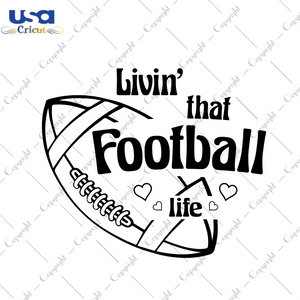 Football Gift, Livin That Football Life Silhouette SVG Diy Crafts Svg Files For Cricut, Silhouette Sublimation Files