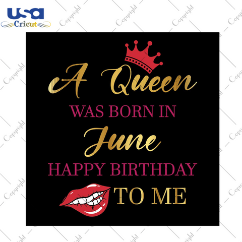 A Queen Was Born In June Happy Birthday To Me Gift Svg Files For Cricut, Silhouette Sublimation Files