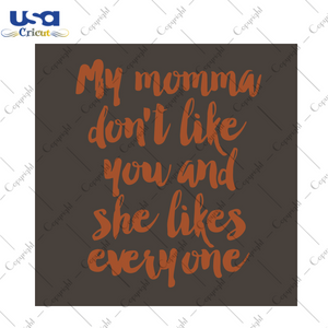 My Momma Dont Like You And She Likes Everyone Halloween Diy Crafts Svg Files For Cricut, Silhouette Sublimation Files - USA Cricut