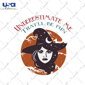 Underestimate Me That Will Be Fun Halloween Witches Gift Diy Crafts Svg Files For Cricut, Silhouette Sublimation Files