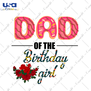 Dad Of The Birthday Girl Diy Crafts Svg Files For Cricut, Silhouette Sublimation Files