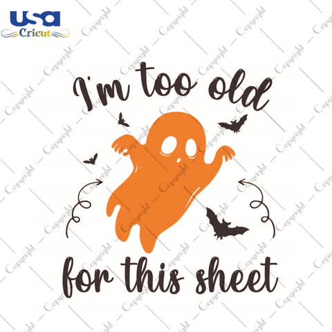 Halloween Gift, Im Too Old For This Sheet Diy Crafts Svg Files For Cricut, Silhouette Sublimation Files