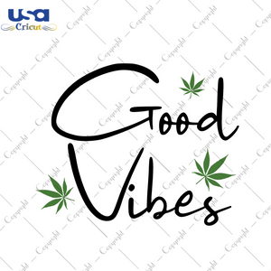 Cannabis Good Vibes Gift Diy Crafts Svg Files For Cricut, Silhouette Sublimation Files