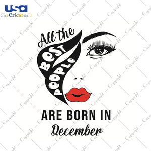 Birthday Gift, All The Best People Are Born In December Diy Crafts Svg Files For Cricut, Silhouette Sublimation Files