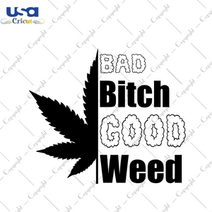 Cannabis Gift, Bad Bitch Good Weed Diy Crafts Svg Files For Cricut, Silhouette Sublimation Files