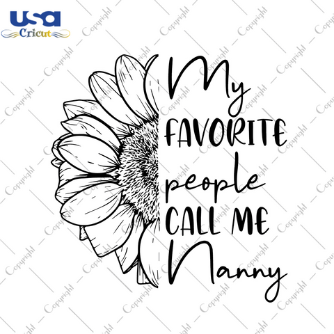 Sunflower Quotes Gift, My Favorite People Call Me Nanny Diy Crafts Svg Files For Cricut, Silhouette Sublimation Files