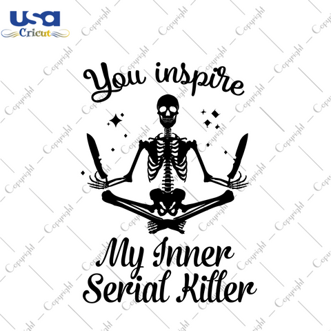 You Inspire My Inner Serial Killer Diy Crafts Svg Files For Cricut, Silhouette Sublimation Files