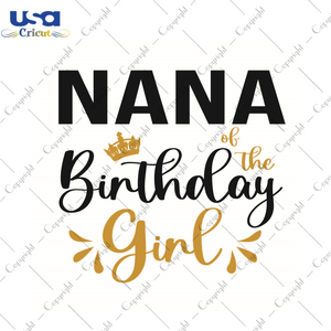 Birthday Gift, Nana Birthday Girl Diy Crafts Svg Files For Cricut, Silhouette Sublimation Files