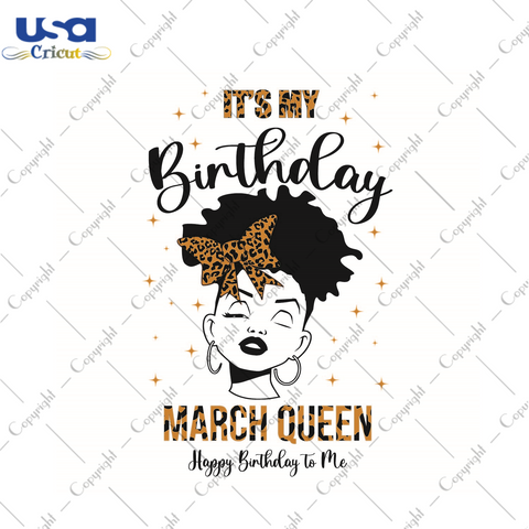 Its My Birthday Gift, March Queen Happy Birthday To Me Diy Crafts Svg Files For Cricut, Silhouette Sublimation Files