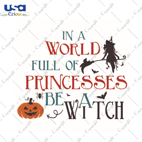 Halloween Gift, In A World Full Of Princess Be A Witch Gift Diy Crafts Svg Files For Cricut, Silhouette Sublimation Files