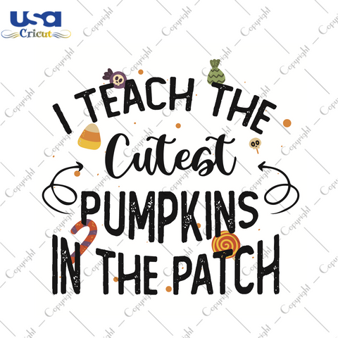 I Teach The Cutest Pumpkins Halloween Gift Diy Crafts Svg Files For Cricut, Silhouette Sublimation Files