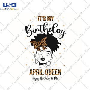 Its My Birthday Gift, April Queen Happy Birthday To Me Diy Crafts Svg Files For Cricut, Silhouette Sublimation Files