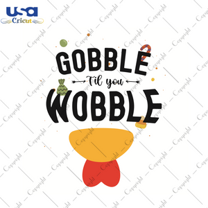 Gobble Til You Wobble Thanksgiving Gift Diy Crafts Svg Files For Cricut, Silhouette Sublimation Files