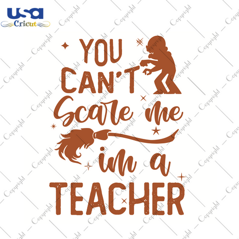 Halloween Teacher Gift, You Cant Scare Me Im A Teacher Diy Crafts Svg Files For Cricut, Silhouette Sublimation Files