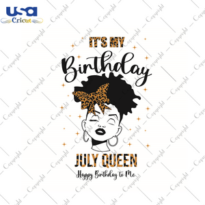 Its My Birthday Gift, July Queen Happy Birthday To Me Diy Crafts Svg Files For Cricut, Silhouette Sublimation Files