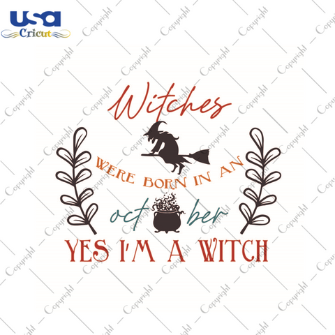 Halloween Witch Gift, Witches Were Born In An October Yes Im Witch Diy Crafts Svg Files For Cricut, Silhouette Sublimation Files