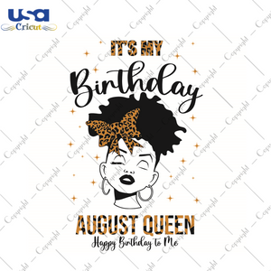 Its My Birthday Gift, August Queen Happy Birthday To Me Diy Crafts Svg Files For Cricut, Silhouette Sublimation Files