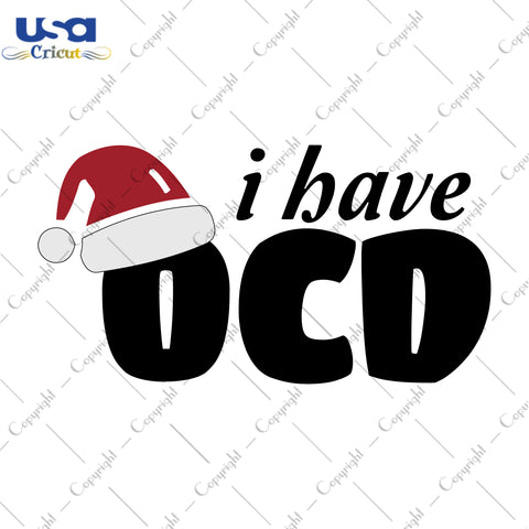 I Have OCD Christmas Gifts Svg, Shirt For Christmas Day Svg File Diy Crafts Svg Files For Cricut, Silhouette Sublimation Files - USA Cricut