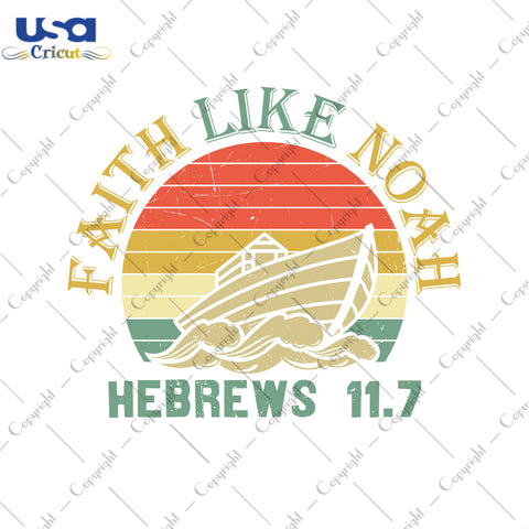 Faith Like Noah Christmas Gifts, Shirt For Christmas Svg File Diy Crafts Svg Files For Cricut, Silhouette Sublimation Files - USA Cricut