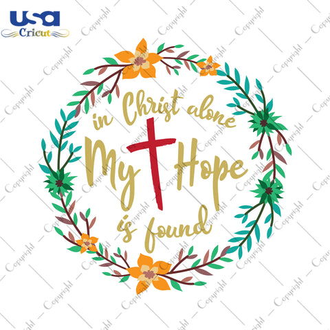 In Christ Alone My Hope Is Found Christmas Gifts, Shirt For Christmas Svg File Diy Crafts Svg Files For Cricut, Silhouette Sublimation Files - USA Cricut