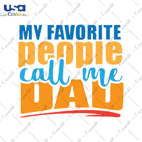 My Favorite People Call Me Dad Svg, Father's Day, Diy Crafts SVG Files For Cricut Instant Download File - USA Cricut