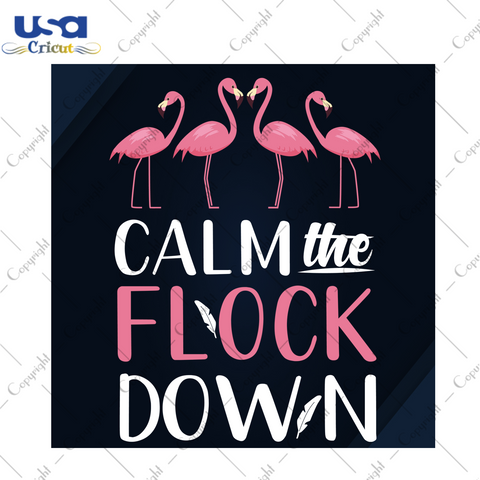 Calm The Flock Down, Trending Svg, Trending Now, Trending, Flamingo Vector, Funny Flamingo Svg, Flamingo Design, Flamingo Cut File, Flamingo Art, Flamingo, Funny Saying, Funny Shirt - USA Cri