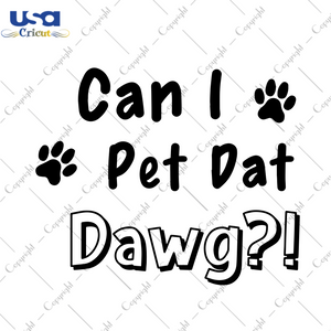 Can I Pet Dat Dawg, Trending Svg, Can I Pet That Dog Svg, Funny Dog Shirt Svg, Dogs Svg, Original Svg, Dog Lover Shirt Svg, Pet Dat Dawg Svg, Pet That Dog Svg, Mom Life Svg, Gift For Dog Love