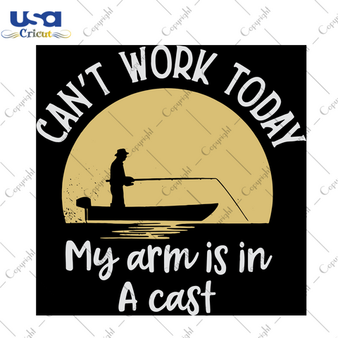 Can Not Work Today My Arm Is In A Cast, Trending Svg, Fisherman Svg, Bass Fishing, Fishing Lure,Girl Fishing, Fishing Pole, Fishing Svg, Love Fishing, Gift For Dad, Dad Love Fishing, Fathers 