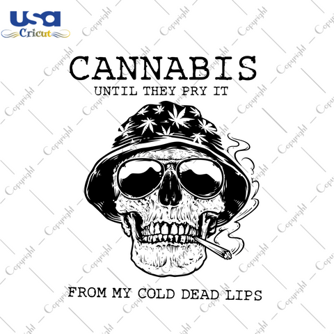 Cannabis Until They Pry It From My Cold Dead Lips Svg, Trending Svg, Cannabis Svg, Cannabis Weed Svg, Weed Svg, Marijuana Svg, Cannabis Lovers, Smoke Weed svg, Skull Svg, Skull Sunglasses Svg