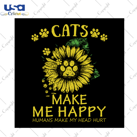 Cats Make Me Happy Humans Make My head Hurt, Trending Svg, Cats Svg, Cat Shirt, Cat Lover, Funny Cat Svg, Cat Vector, Sunflower Svg, Sunflower Lover, Sunflower Shirt, Funny Saying, Shirt For 