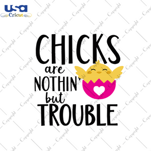 Chicks Are Nothin But Trouble Svg, Easter Svg, Easter Day Gift, He Is Risen Christian Quotes Diy Crafts Svg Files For Cricut, Silhouette Sublimation Files