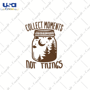 Collect Moments Not Things, Trending Svg, Camping Svg, SVG files for cricut Instant Download Version - USA Cricut