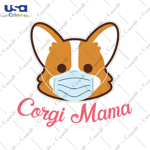 Corgi Mama Svg, Mother's Day Svg, Puppy Svg, Face Mask, Animal Canine Cute, Corgi Mom, Diy Crafts SVG Files For Cricut, Silhouette Sublimation Files Shirt Design Ideas  Instant Download - USA