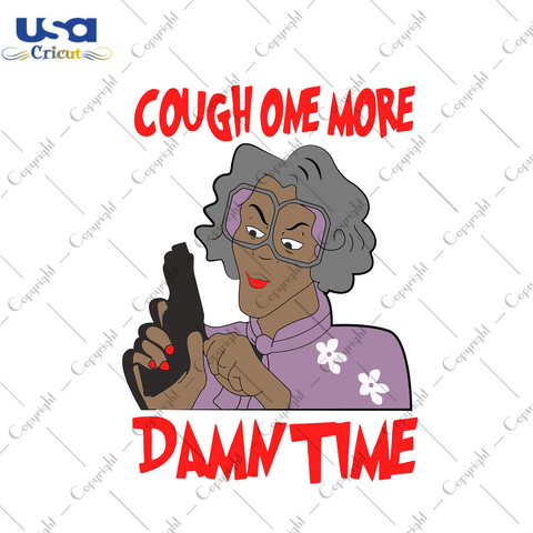 Cough One More Dawn Time, Trending Svg, Madea Svg, Cough One More Damn Time Svg, Cough One More Svg, Damn Time Svg, Madea Png, Madea Mask, Madea T-shirt Svg, Madea Cough One More - USA Cricut