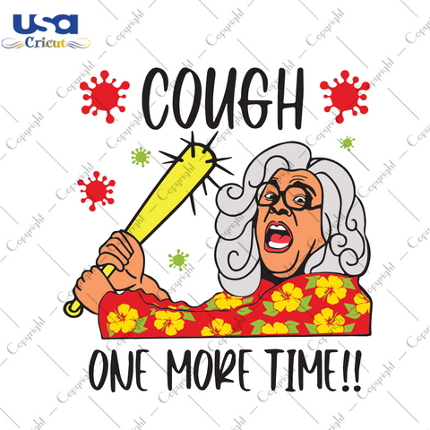 Cough one more time Trending Gift Diy Crafts Svg Files For Cricut, Silhouette Sublimation Files