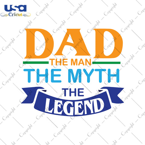 Dad The Man The Myth The Legend, Father's Day,Diy Crafts SVG Files For Cricut Instant Download File - USA Cricut