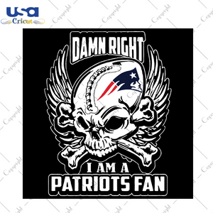 Damn Right I am a Patriots fan Sport Gift Diy Crafts Svg Files For Cricut, Silhouette Sublimation Files