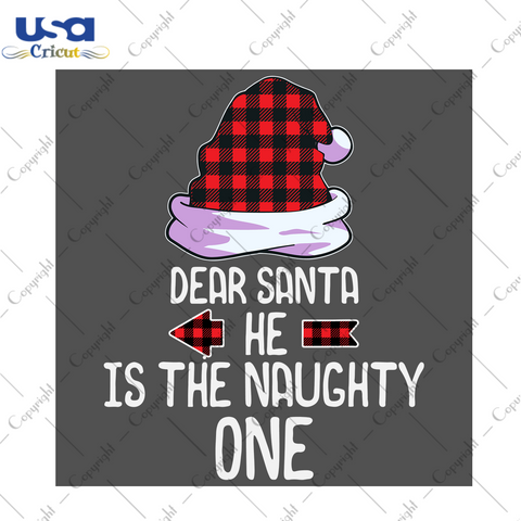 Dear Santa He Is The Naughty One Svg, Christmas Svg, Xmas Svg, Christmas Gift, Merry Christmas, Plaid Christmas Hat, Christmas Letter, Dear Santa, Naughty Svg, Santa Svg, Santa Claus Svg - US