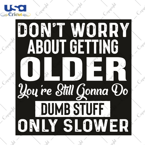 Do Not Worry About Getting Older You Are Still Gonna Do Dumb Tuff Trending Gift Diy Crafts Svg Files For Cricut, Silhouette Sublimation Files