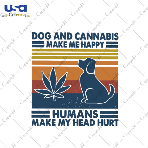 Dog And Cannabis Make Me Happy Humans Make My Head Hurt Svg, Trending Svg, Cannabis Svg, Dog Svg, Cannabis Weed Svg, Weed Svg, Marijuana Svg, Cannabis Lovers, Smoke Weed svg, High svg, Humans