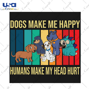 Dogs make me happy humans make me head hurt Trending Gift Diy Crafts Svg Files For Cricut, Silhouette Sublimation Files