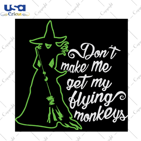 Don’t Make Me Get My Flying Monkey, Halloween Svg, Halloween Quote, Halloween Gift, Halloween Shirt, Witch Svg, Beautiful Witch, Wizard Svg, Beautiful Wizard, Broom Svg, Halloween Broom - U