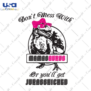 Don't Mess With Mamasaurus Or You'll Get Jurasskicked, Mamasaurus Svg, Pink Mamasaurus Svg, Trending Svg, Jurassic World Svg, Dinosaurus Svg, Pink Ribbon Dinosaurus, Cool Dinosaurus Mama Gift